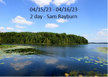 04/15/23 - 04/16/23 - Sam Rayburn - 2-day