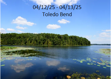 04/12/25 - 04/13/25 - Toledo Bend